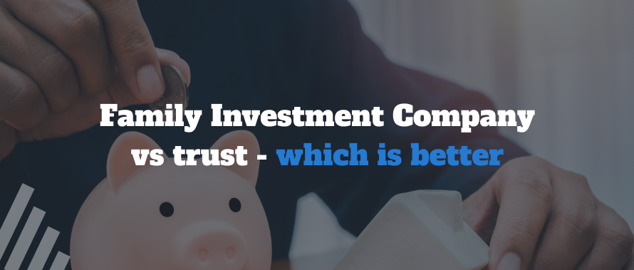 Family Investment Company vs trust - which is better